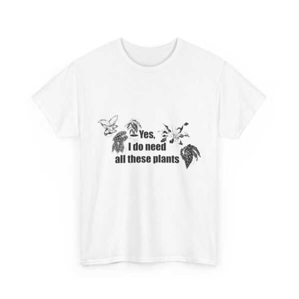 Yes, I really do need all these plants. Unisex Heavy Cotton Tee - Image 4