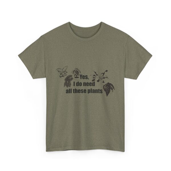 Yes, I really do need all these plants. Unisex Heavy Cotton Tee - Image 9