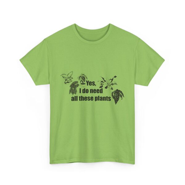 Yes, I really do need all these plants. Unisex Heavy Cotton Tee - Image 11