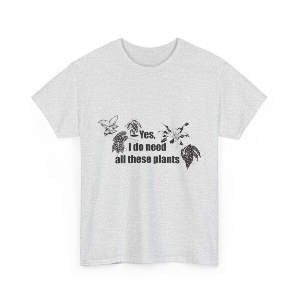 Yes, I really do need all these plants. Unisex Heavy Cotton Tee - Image 6