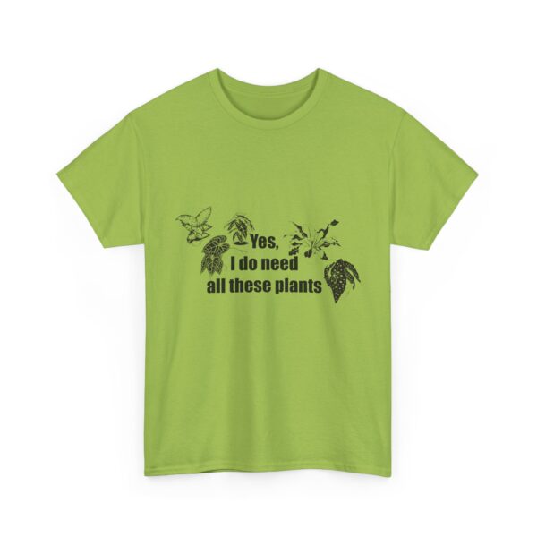 Yes, I really do need all these plants. Unisex Heavy Cotton Tee