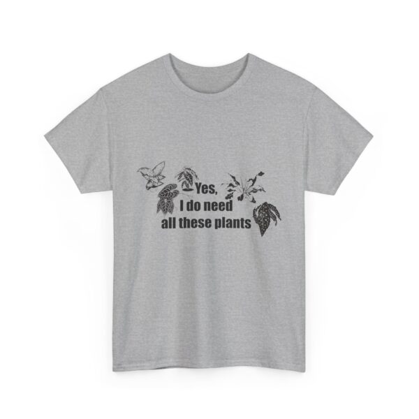 Yes, I really do need all these plants. Unisex Heavy Cotton Tee - Image 8